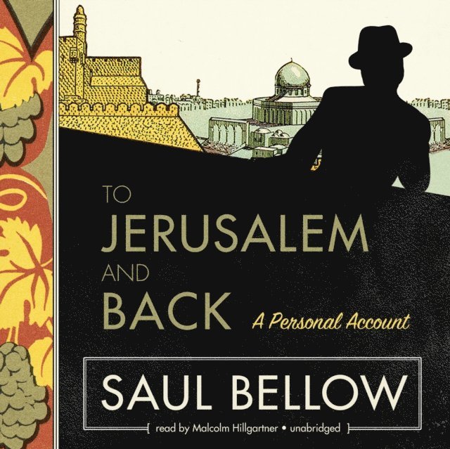 Saul Bellow - To Jerusalem and Back, Ljudbok