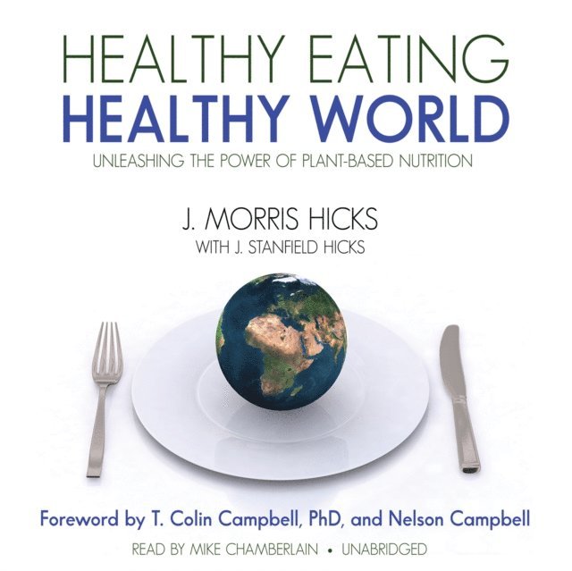 Ken Kurson, J. Morris Hicks - Healthy Eating, Healthy World, Ljudbok