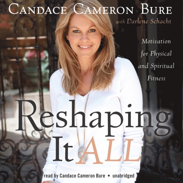 Candace Cameron Bure - Reshaping It All, Ljudbok