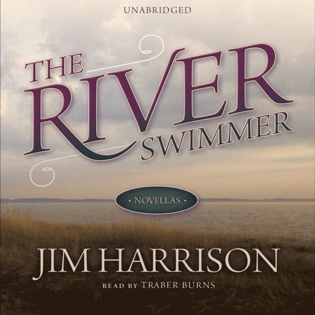Jim Harrison - River Swimmer, Ljudbok
