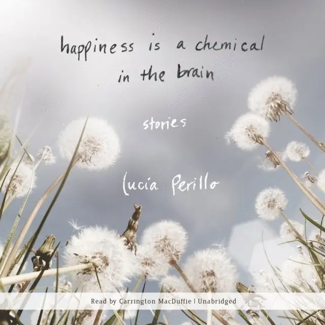 Lucia Perillo - Happiness Is a Chemical in the Brain, Ljudbok. Tillgänglighet: Lägg i varukorg