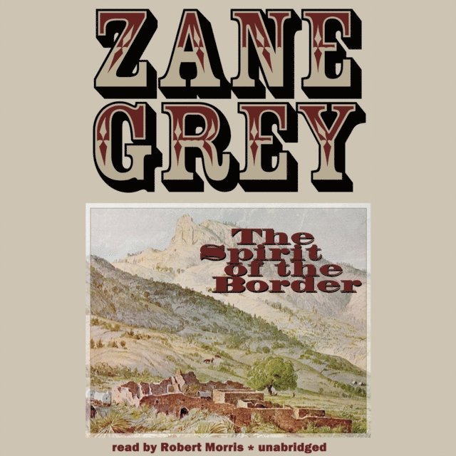 Zane Grey - Spirit of the Border, Ljudbok