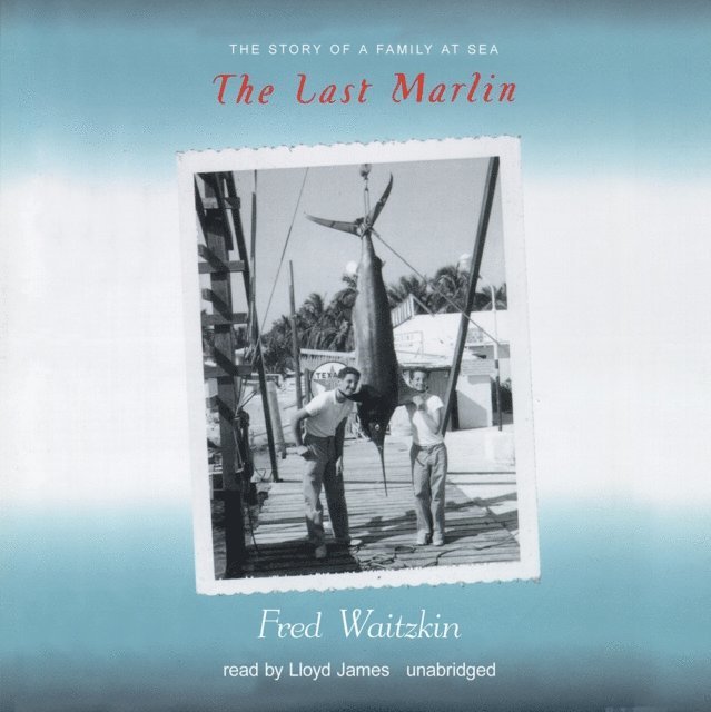 Fred Waitzkin - Last Marlin, Ljudbok. Tillgänglighet: Lägg i varukorg