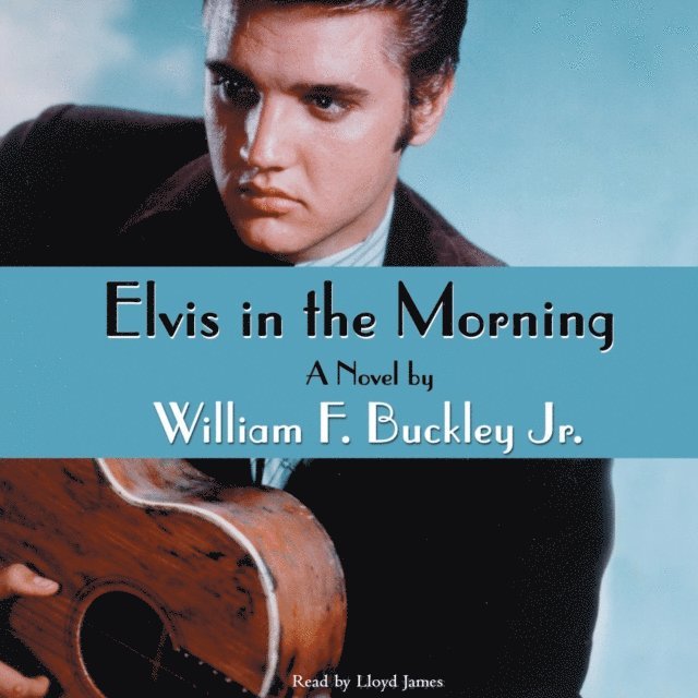 William F. Buckley Jr. - Elvis in the Morning, Ljudbok