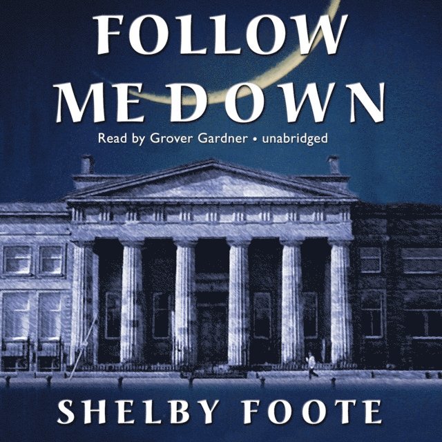 Shelby Foote - Follow Me Down, Ljudbok