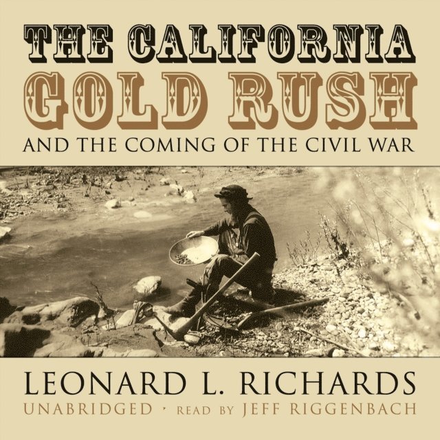 Leonard L. Richards - California Gold Rush and the Coming of the Civil War, Ljudbok
