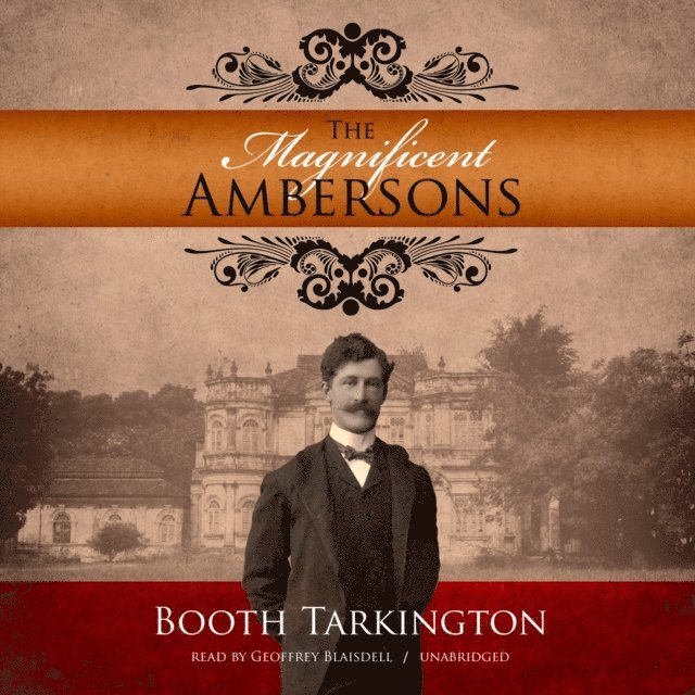 Booth Tarkington - Magnificent Ambersons, Ljudbok