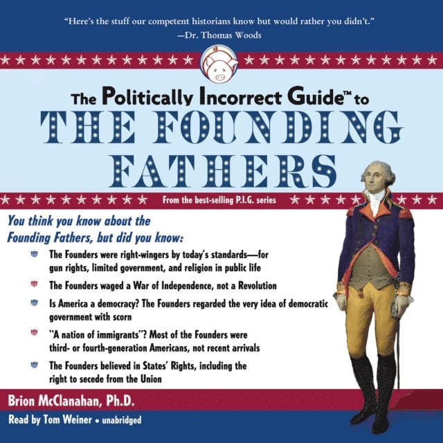 Brion McClanahan PhD - Politically Incorrect Guide to the Founding Fathers, Ljudbok