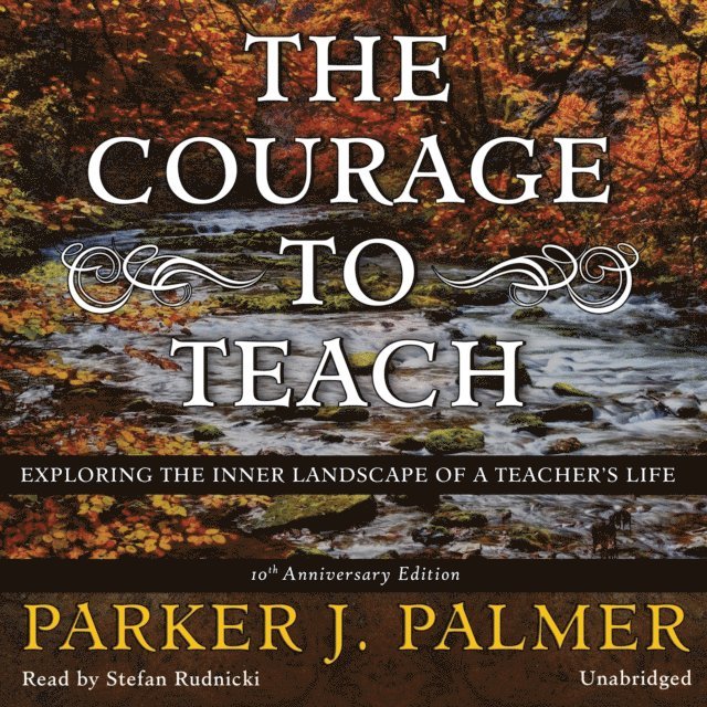 Parker J. Palmer - Courage to Teach, Tenth Anniversary Edition, Ljudbok