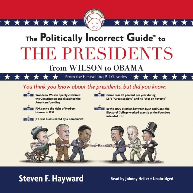 Steven F. Hayward - Politically Incorrect Guide to the Presidents, Ljudbok