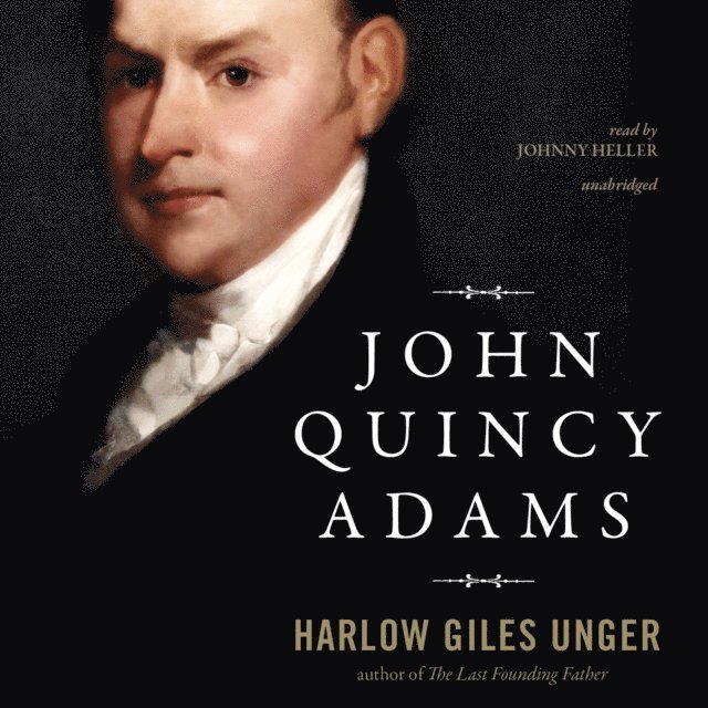 Harlow Giles Unger - John Quincy Adams, Ljudbok