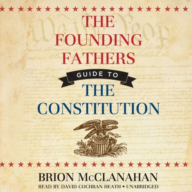 Brion McClanahan PhD - Founding Fathers' Guide to the Constitution, Ljudbok