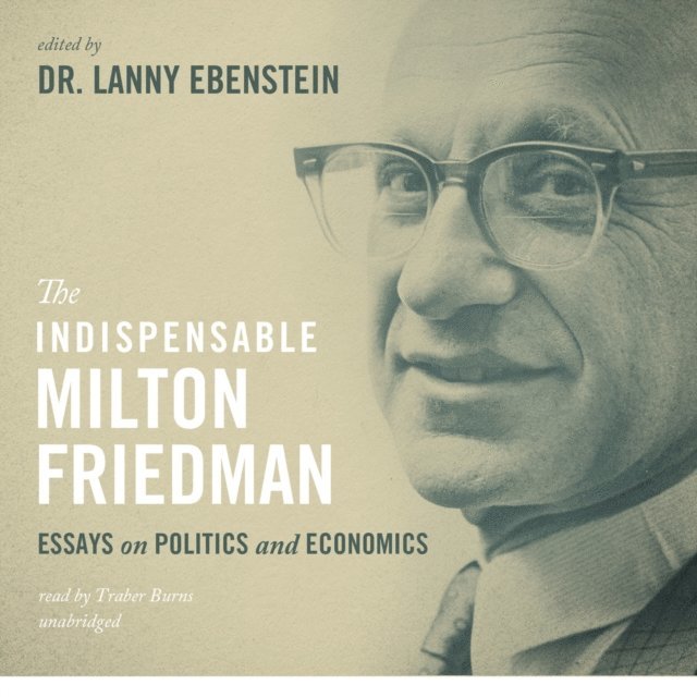Dr. Lanny Ebenstein, Traber Burns - Indispensable Milton Friedman, Ljudbok