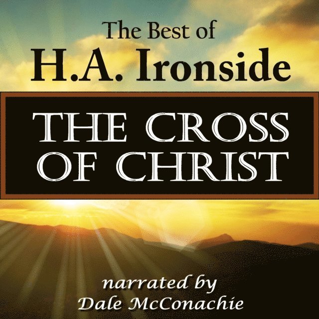 H. A. Ironside - Cross of Christ, Ljudbok