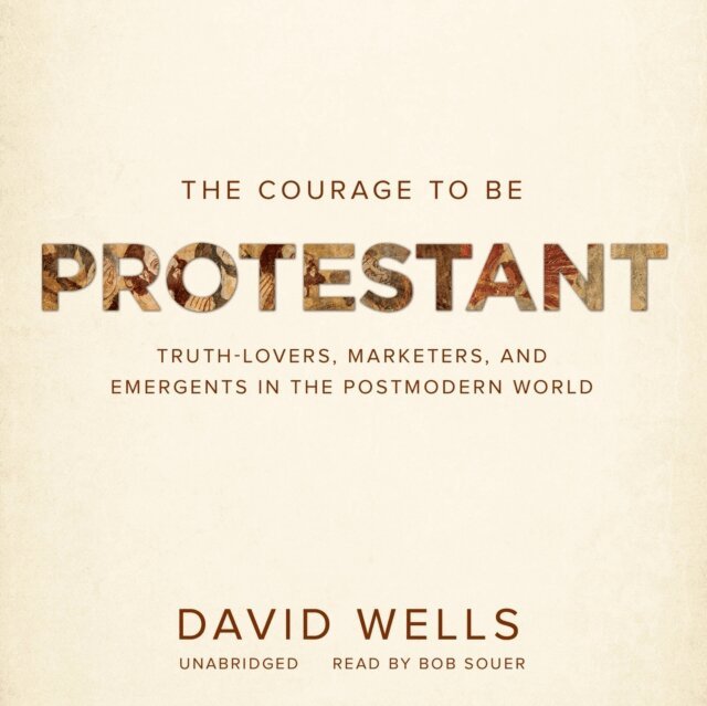 David Wells - Courage to Be Protestant, Ljudbok
