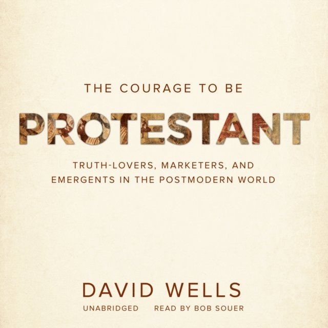 David Wells - Courage to Be Protestant, Ljudbok