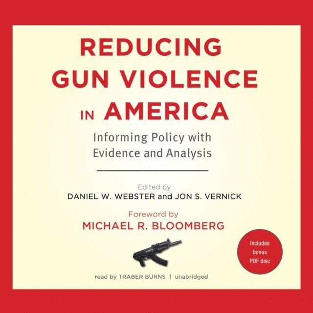 Michael R. Bloomberg, Daniel W. Webster, Traber Burns, Jon S. Vernick - Reducing Gun Violence in America, Ljudbok