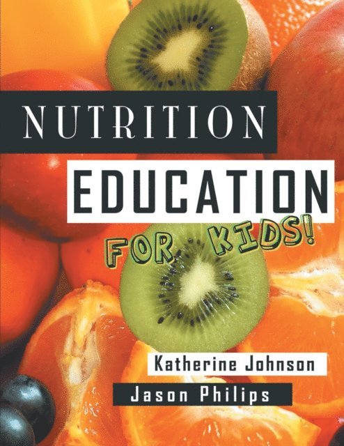 Katherine Johnson, Jason Philips - Nutrition Education for Kids, E-bok