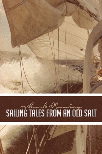 Mark Rowley - Sailing Tales from an Old Salt, E-bok