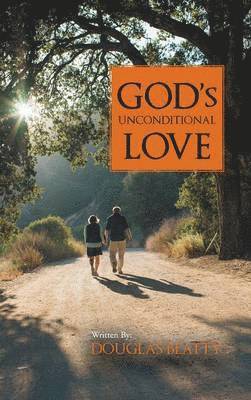 Douglas Beatty - God's Unconditional Love, Inbunden