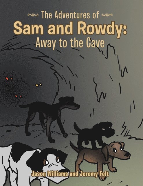 Jeremy Felt, Jason Williams - Adventures of Sam and Rowdy: Away to the Cave, E-bok