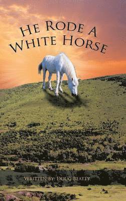 Douglas Beatty - He Rode A White Horse, Inbunden
