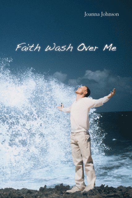 Joanna Johnson - Faith Wash over Me, E-bok