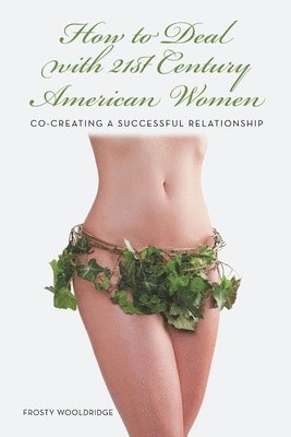 Frosty Wooldridge - How to Deal with 21st Century American Women, Häftad. Tillgänglighet: Lägg i varukorg