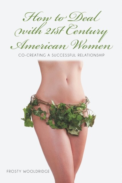 Frosty Wooldridge - How to Deal with 21St Century American Women, E-bok. Tillgänglighet: Lägg i varukorg