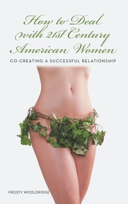 Frosty Wooldridge - How to Deal with 21st Century American Women, Inbunden. Tillgänglighet: Lägg i varukorg
