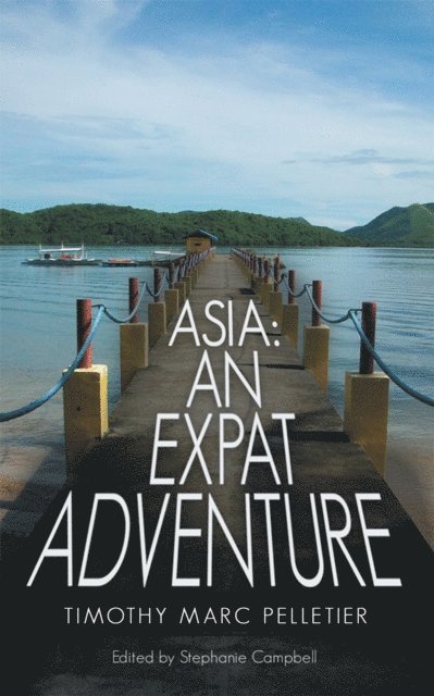 Timothy Marc Pelletier, Stephanie Campbell - Asia: an Expat Adventure, E-bok
