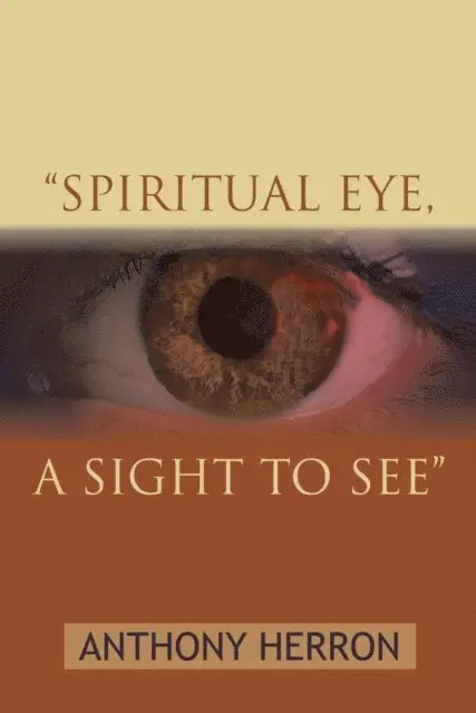 Anthony Herron - &quote;Spiritual Eye, a Sight  to See&quote;, E-bok. Tillgänglighet: Lägg i varukorg