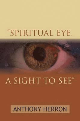ANTHONY HERRON - "Spiritual Eye, A Sight to See", Häftad. Tillgänglighet: Lägg i varukorg