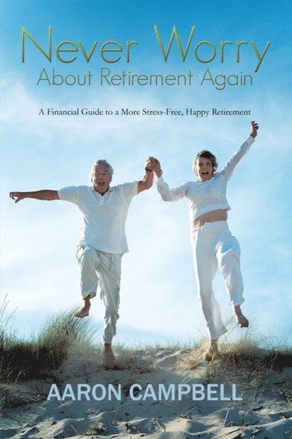 Aaron Campbell - Never Worry About Retirement Again, E-bok