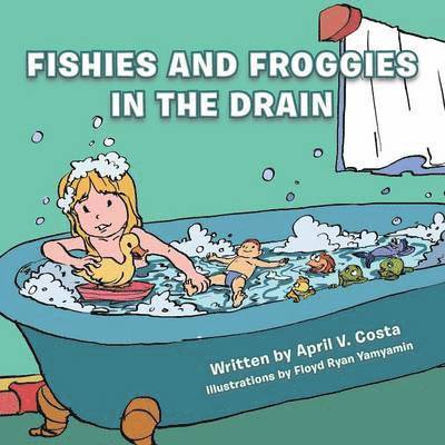 April V. Costa - Fishies and Froggies in the Drain, Häftad