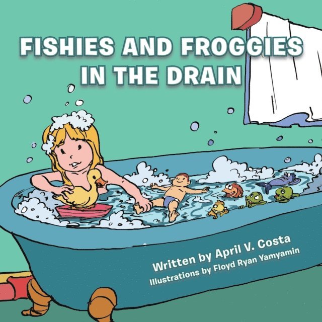 April V. Costa - Fishies and Froggies in the Drain, E-bok