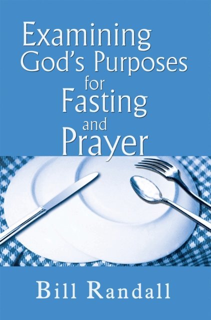 Bill Randall - Examining God's Purposes for Fasting and Prayer, E-bok