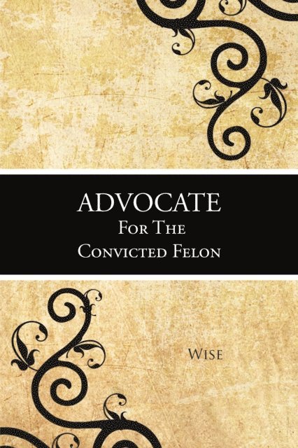 Wise - Advocate for the Convicted Felon, E-bok