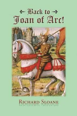 Richard Sloane - Back to Joan of Arc!, Häftad. Tillgänglighet: Lägg i varukorg