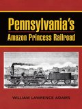Pennsylvania'S Amazon Princess Railroad