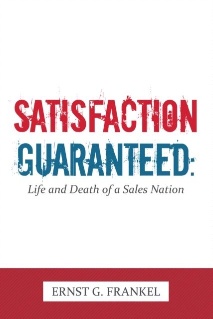 Ernst G. Frankel - Satisfaction Guaranteed:, E-bok