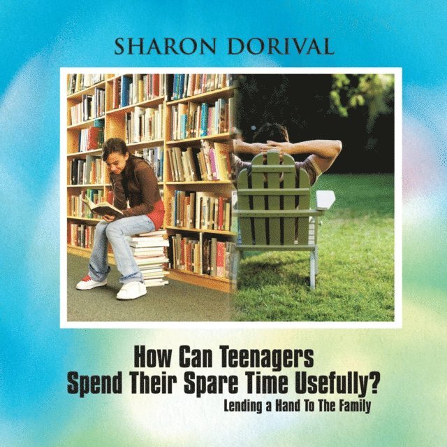 Sharon Dorival - How Can Teenagers Spend Their Spare Time Usefully?, E-bok. Tillgänglighet: Lägg i varukorg