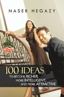 Naser Hegazy - 100 Ideas to Become Richer, More Intelligent, and More Attractive, Häftad