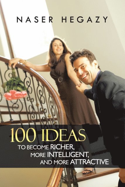 Naser Hegazy - 100 Ideas to Become Richer, More Intelligent, and More Attractive, E-bok