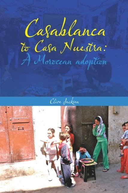 Clive Jackson - Casablanca to Casa Nuestra: a Moroccan Adoption, E-bok