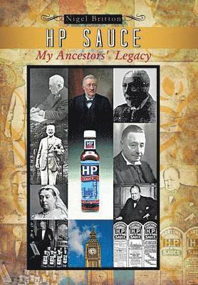 Nigel Britton - HP Sauce My Ancestors' Legacy, Inbunden. Tillgänglighet: Lägg i varukorg