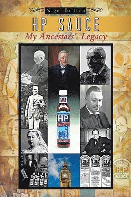 Nigel Britton - HP Sauce My Ancestors' Legacy, Häftad. Tillgänglighet: Lägg i varukorg