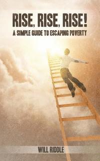 Will Riddle - Rise, Rise, Rise!: A Simple Guide To Escaping Poverty, Häftad