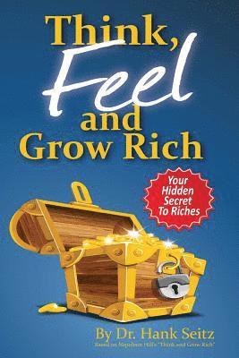 Napoleon Hill, Hank Seitz - Think, FEEL, and Grow Rich: Your Hidden Secret To Riches, Häftad. Tillgänglighet: Lägg i varukorg