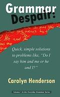 Grammar Despair: Quick, Simple Solutions to Common Problems Like, 'Do I Say Him and Me or He and I?'